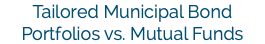 Tailored Municipal Bond Portfolios vs. Mutual Funds