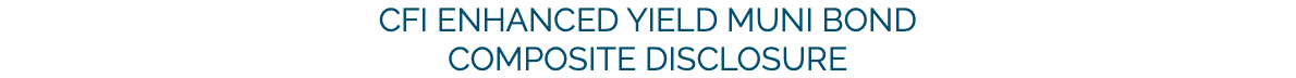 CFI Enhanced Yield Muni Bond Composite DISCLOSURE